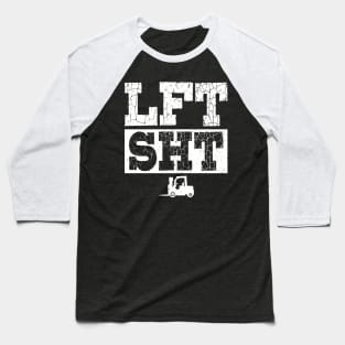 Lift Shit - LFT SHT - Forklift Operator Baseball T-Shirt